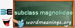 WordMeaning blackboard for subclass magnoliidae